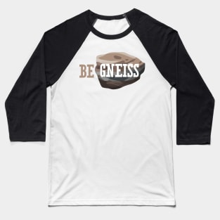 Be Gneiss Baseball T-Shirt